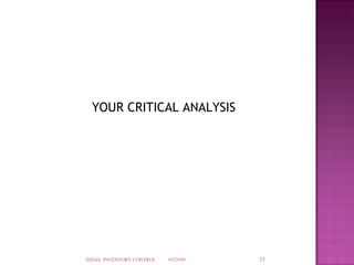 YOUR CRITICAL ANALYSIS 10/29/09 XIDAS, INVENTORY CONTROL 
