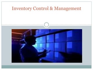 Inventory Control & Management
 