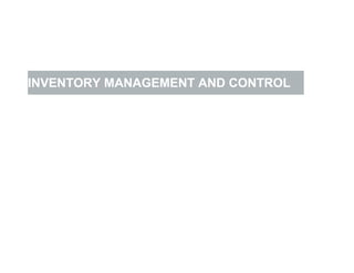 INVENTORY MANAGEMENT AND CONTROL
 