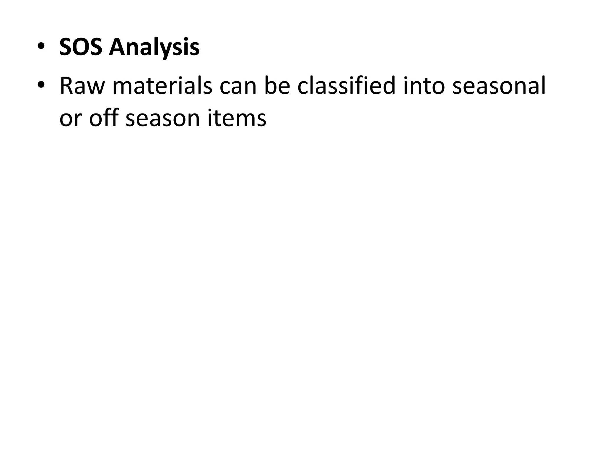 • SOS Analysis
• Raw materials can be classified into seasonal
or off season items
 