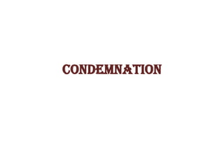 CONDEMNATION
 