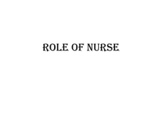 Role of nurse
 