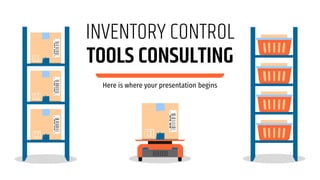 INVENTORY CONTROL
TOOLS CONSULTING
Here is where your presentation begins
 