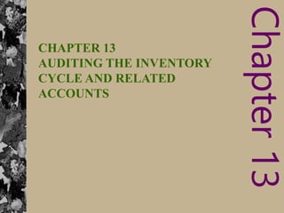 © 2000 The McGraw-Hill Companies, Inc.,
Irwin/McGraw-Hill
13-1
Chapter
13
CHAPTER 13
AUDITING THE INVENTORY
CYCLE AND RELATED
ACCOUNTS
 
