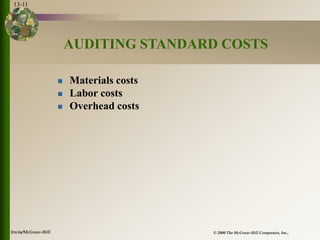 © 2000 The McGraw-Hill Companies, Inc.,
Irwin/McGraw-Hill
13-11
AUDITING STANDARD COSTS
 Materials costs
 Labor costs
 ...