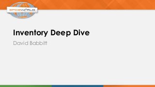 Inventory Deep Dive
David Babbitt
 