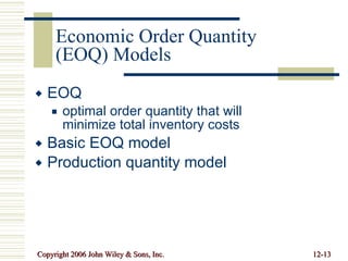 Economic Order Quantity (EOQ) Models EOQ optimal order quantity that will minimize total inventory costs Basic EOQ model Production quantity model 