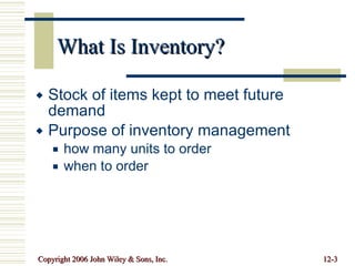 What Is Inventory? Stock of items kept to meet future demand Purpose of inventory management how many units to order when to order 