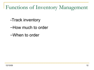 Functions of Inventory Management 06/08/09 -Track inventory  How much to order When to order 
