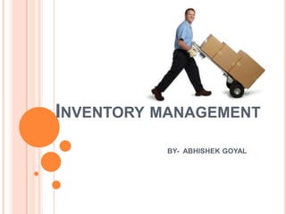 Inventory management BY-  ABHISHEK GOYAL 