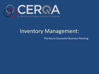 Inventory Management:
        The Key to Successful Business Planning
 