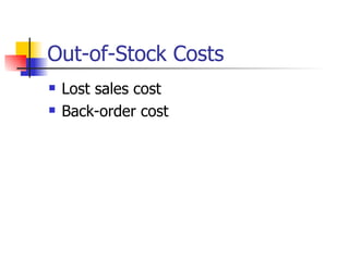 Out-of-Stock Costs
   Lost sales cost
   Back-order cost
 