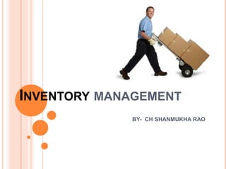 INVENTORY MANAGEMENT
BY- CH SHANMUKHA RAO
 