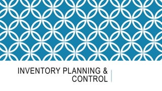 INVENTORY PLANNING &
CONTROL
 