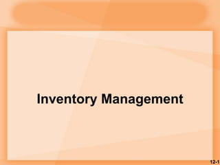 12-1
Inventory Management
 