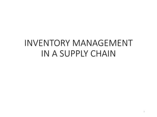 INVENTORY MANAGEMENT
IN A SUPPLY CHAIN
1
 