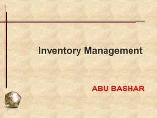 Inventory Management


          ABU BASHAR
 