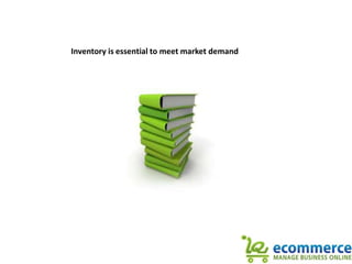 Inventory is essential to meet market demand 