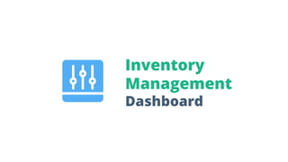 Inventory
Management
Dashboard
 