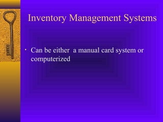 Inventory Management Systems
• Can be either a manual card system or
computerized
 