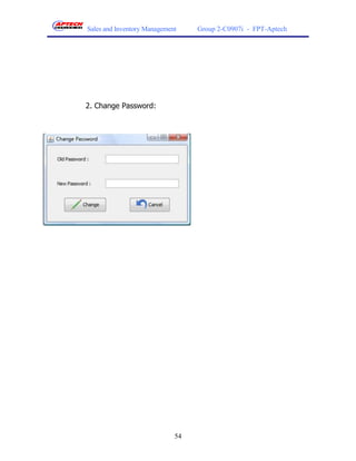 Sales and Inventory Management    Group 2-C0907i - FPT-Aptech




2. Change Password:




                             54
 