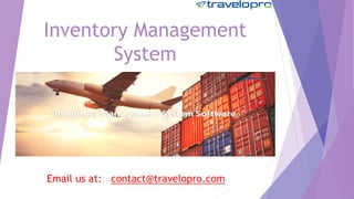 Inventory Management
System
Email us at: contact@travelopro.com
 