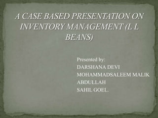 Presented by:
DARSHANA DEVI
MOHAMMADSALEEM MALIK
ABDULLAH
SAHIL GOEL.

 