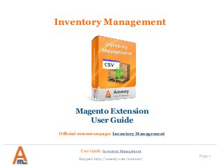 User Guide: Inventory Management
Page 1
Inventory Management
Magento Extension
User Guide
Official extension page: Inventory Management
Support: http://amasty.com/contacts/
 