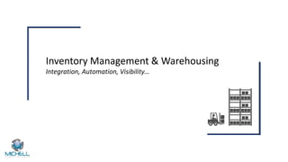 Inventory Management & Warehousing
Integration, Automation, Visibility…
 