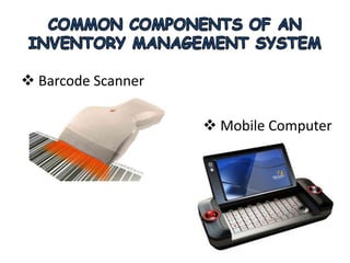  Barcode Scanner
 Mobile Computer
 