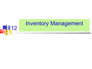 12
Inventory Management
 