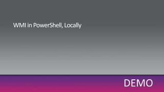 WMI in PowerShell, LocallyDEMO