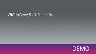 WMI in PowerShell, RemotelyDEMO