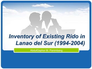 Inventory of Existing Rido in
   Lanao del Sur (1994-2004)
        AbdulGaphor M. Panimbang


            Company Logo
 