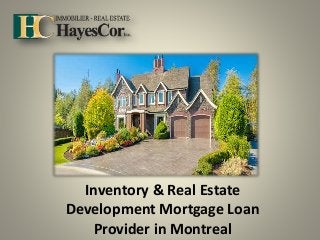 Inventory & Real Estate
Development Mortgage Loan
Provider in Montreal
 