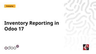 Inventory Reporting in
Odoo 17
Enterprise
 