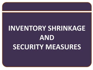 INVENTORY SHRINKAGE  AND SECURITY MEASURES 