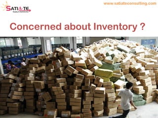 Concerned about Inventory ?
www.satiateconsulting.com
 