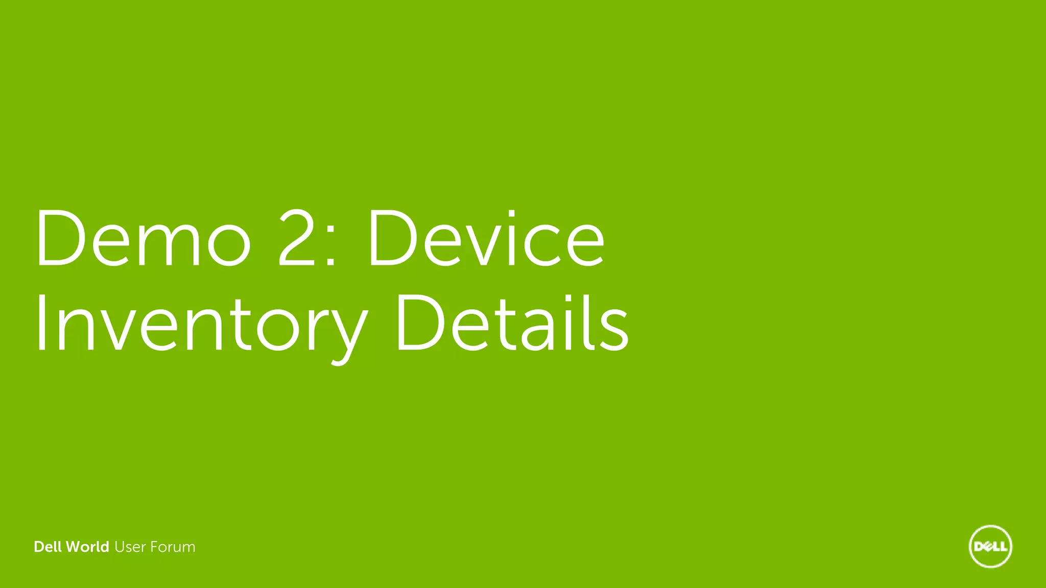 Dell World User Forum
Demo 2: Device
Inventory Details
 