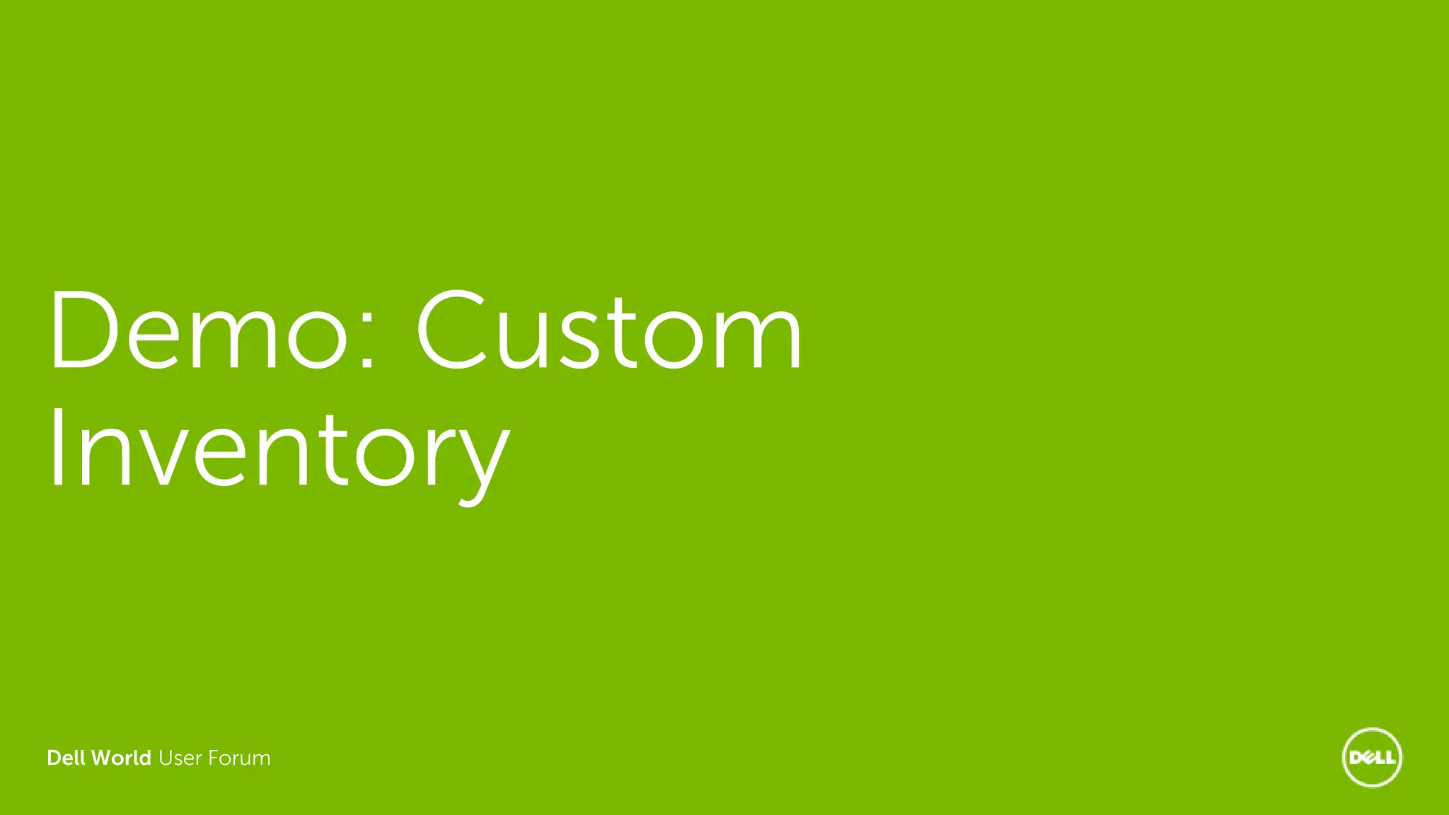 Dell World User Forum
Demo: Custom
Inventory
 