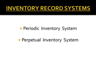 



Periodic Inventory System

Perpetual Inventory System

 