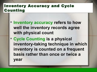 McGraw-Hill/Irwin © 2006 The McGraw-Hill Companies, Inc., All Rights Reserved.
38
Inventory Accuracy and Cycle
Counting
 Inventory accuracy refers to how
well the inventory records agree
with physical count
 Cycle Counting is a physical
inventory-taking technique in which
inventory is counted on a frequent
basis rather than once or twice a
year
 