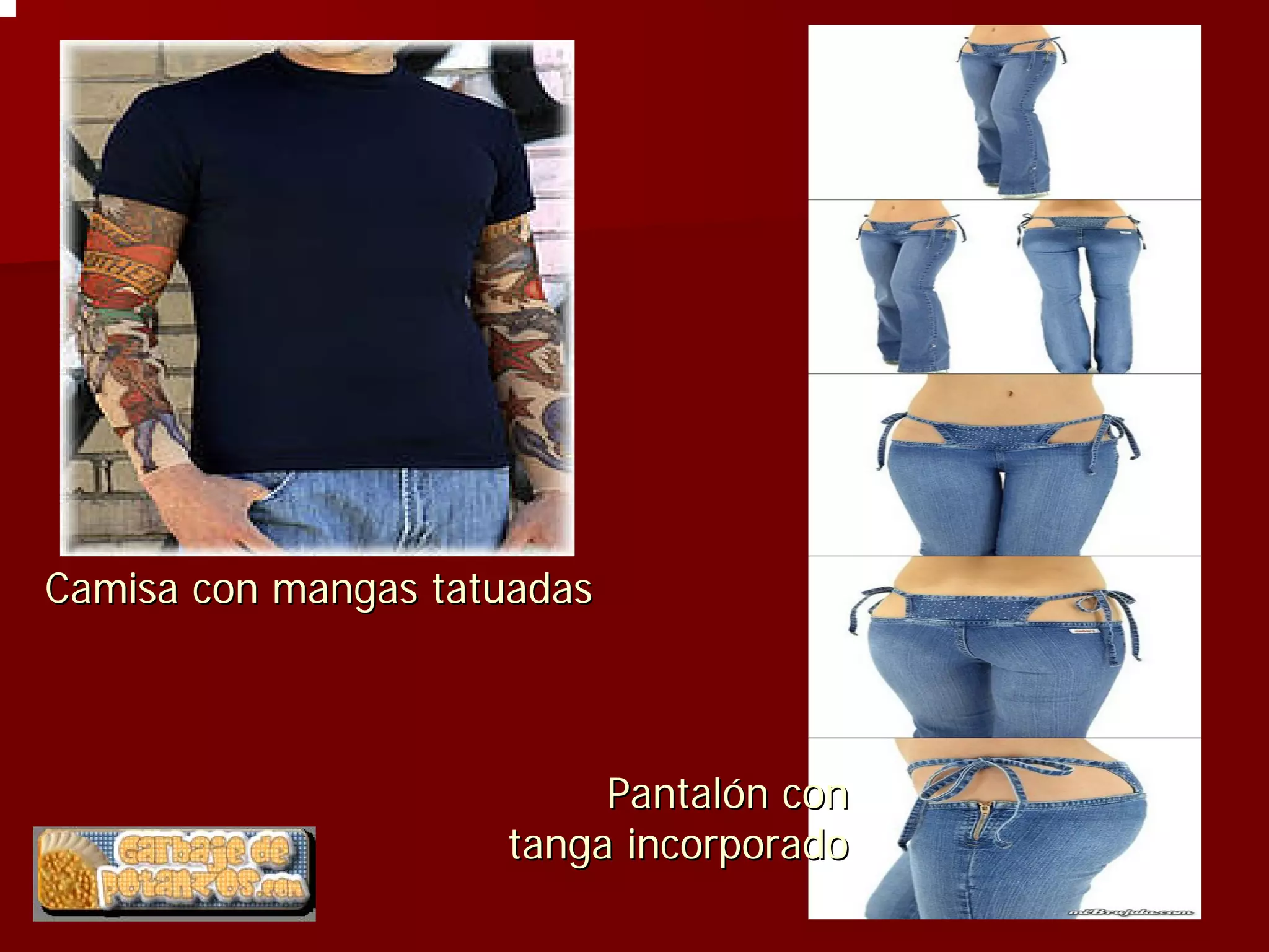 Camisa con mangas tatuadas



                          Pantalón con
                     tanga incorporado
 