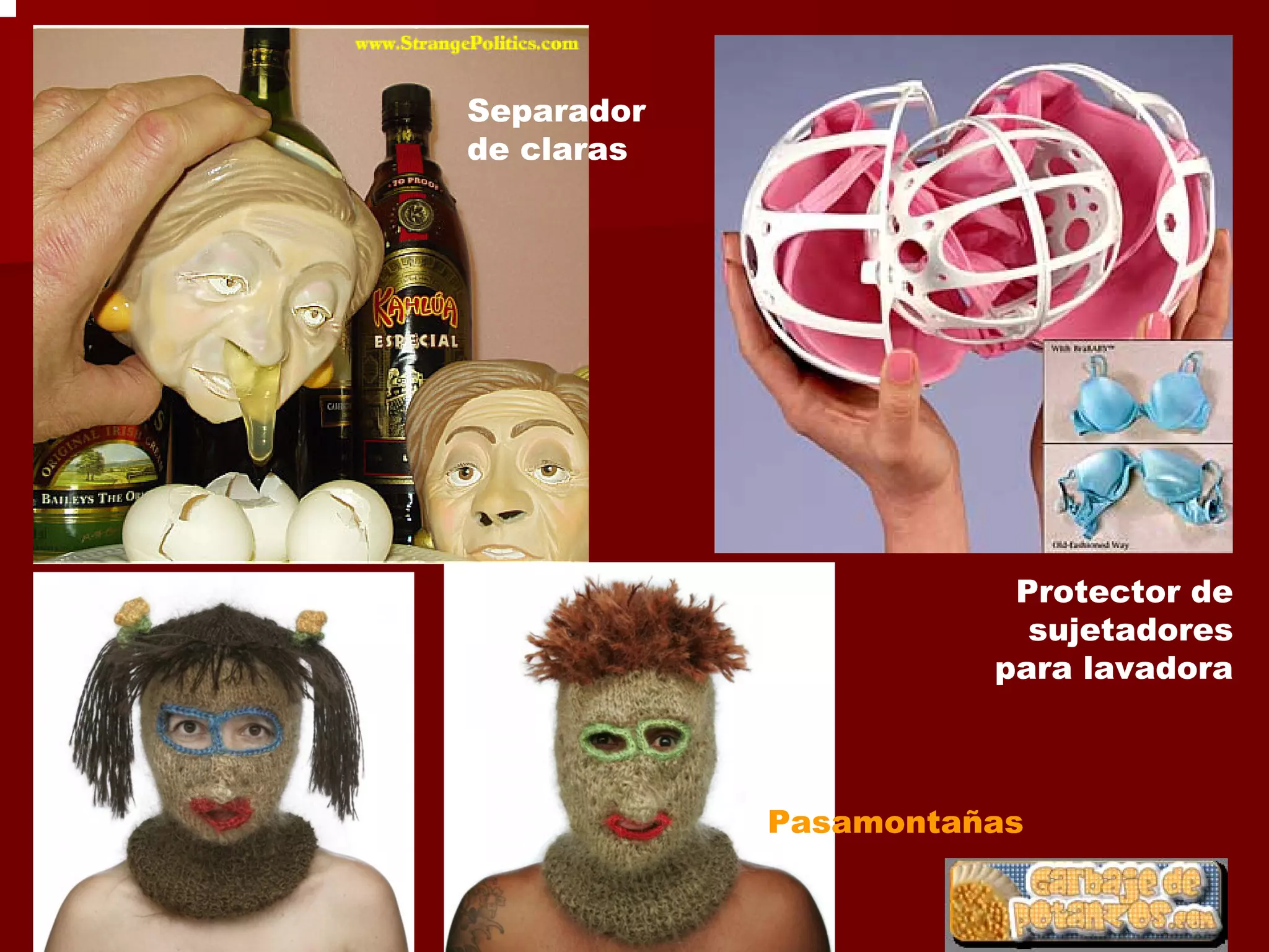 Separador
de claras




                       Protector de
                        sujetadores
                      para lavadora



            Pasamontañas
 