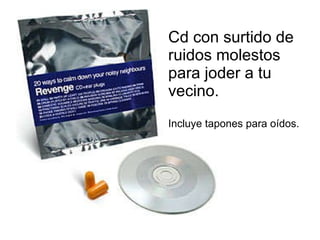 Cd con surtido de ruidos molestos para joder a tu vecino.  Incluye tapones para oídos. 