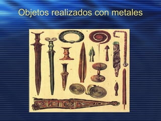 Objetos realizados con metales
 
