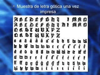 • Muestra de letra gótica una vez
impresa
 