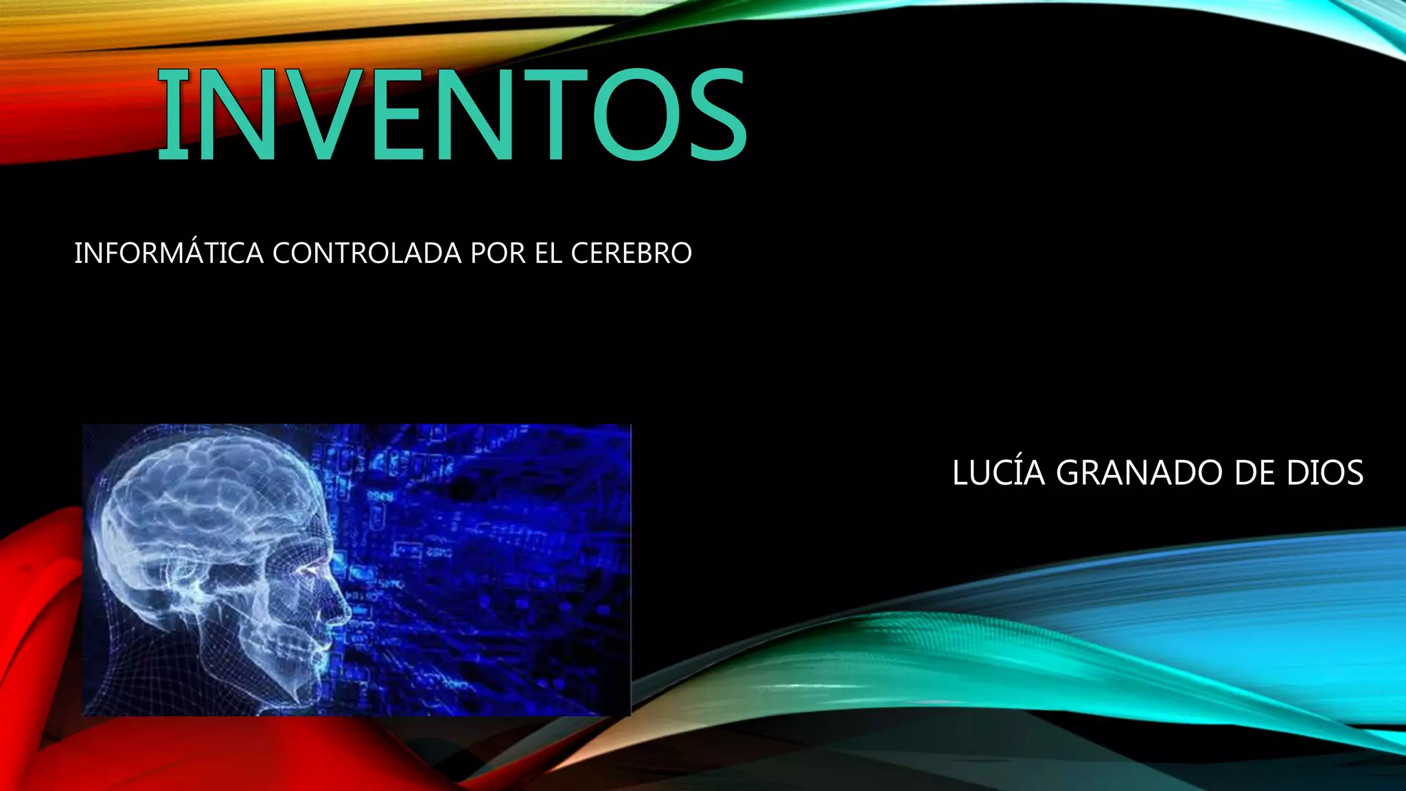 INFORMÁTICA CONTROLADA POR EL CEREBRO
LUCÍA GRANADO DE DIOS