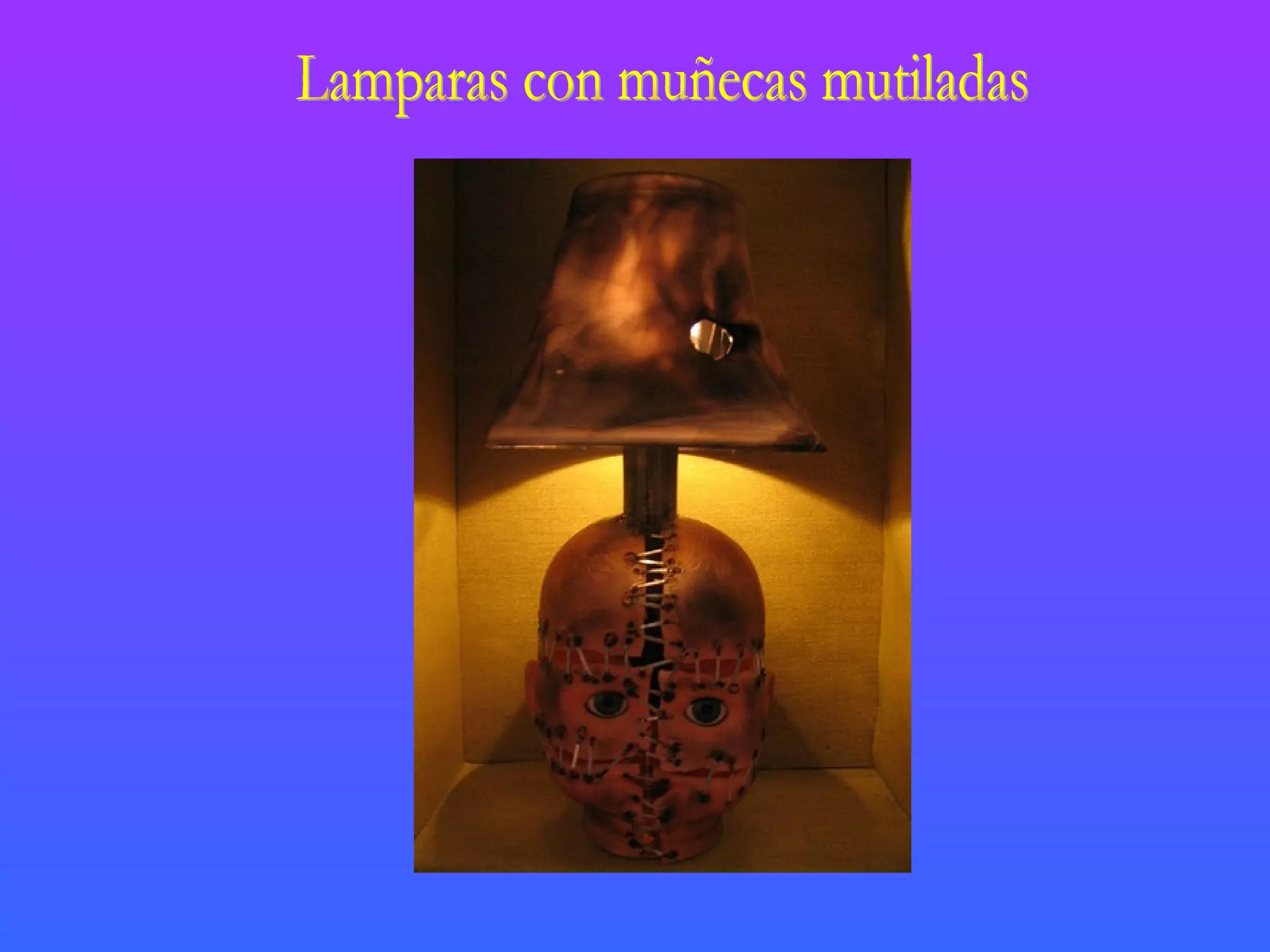 Lamparas con muñecas mutiladas 