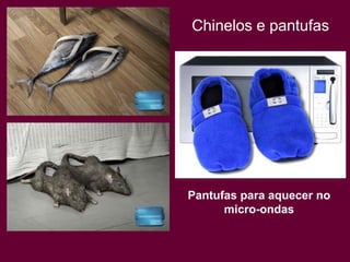 Chinelos e pantufas




Pantufas para aquecer no
      micro-ondas
 